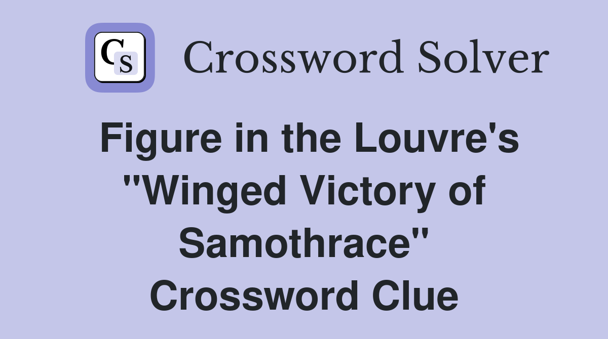 Figure in the Louvre's "Winged Victory of Samothrace" Crossword Clue