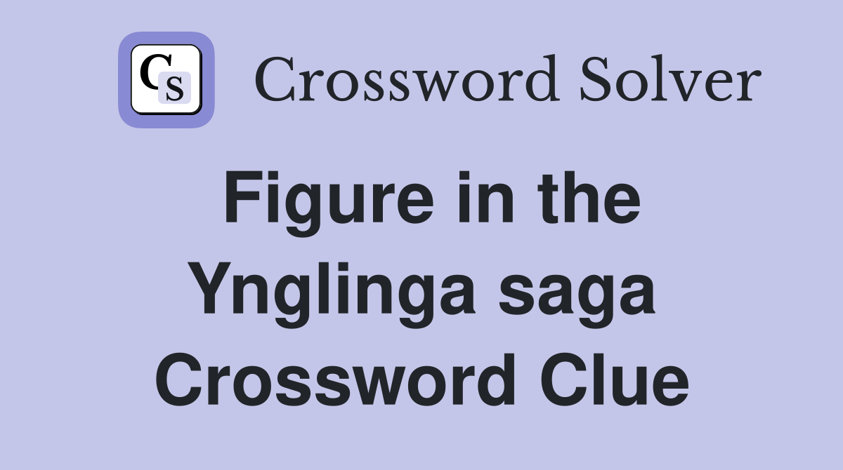 Figure in the Ynglinga saga Crossword Clue