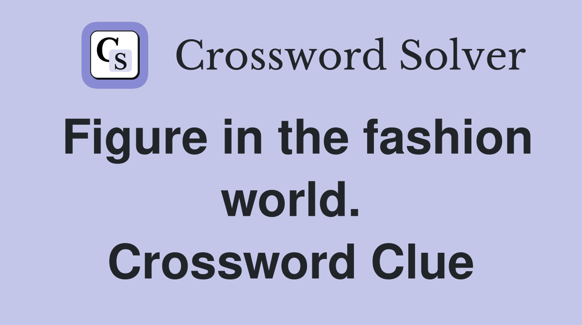 Figure in the fashion world. Crossword Clue