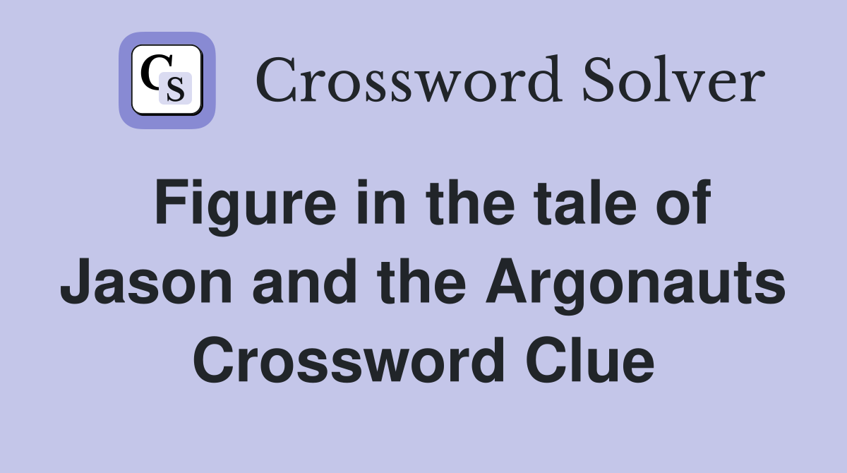 Figure in the tale of Jason and the Argonauts Crossword Clue
