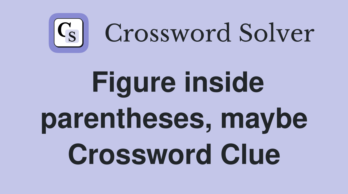 Figure inside parentheses, maybe Crossword Clue