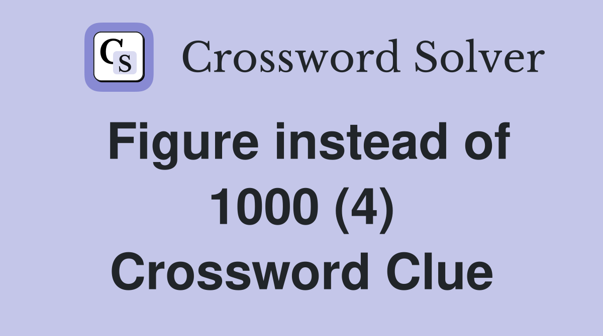 Figure instead of 1000 (4) Crossword Clue