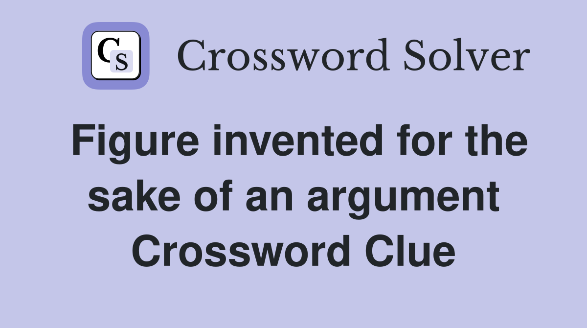 Figure invented for the sake of an argument Crossword Clue