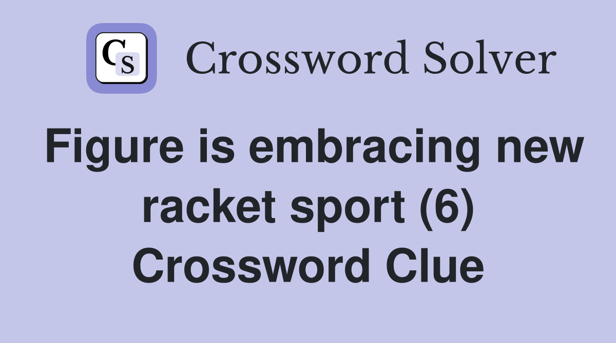 Figure is embracing new racket sport (6) Crossword Clue