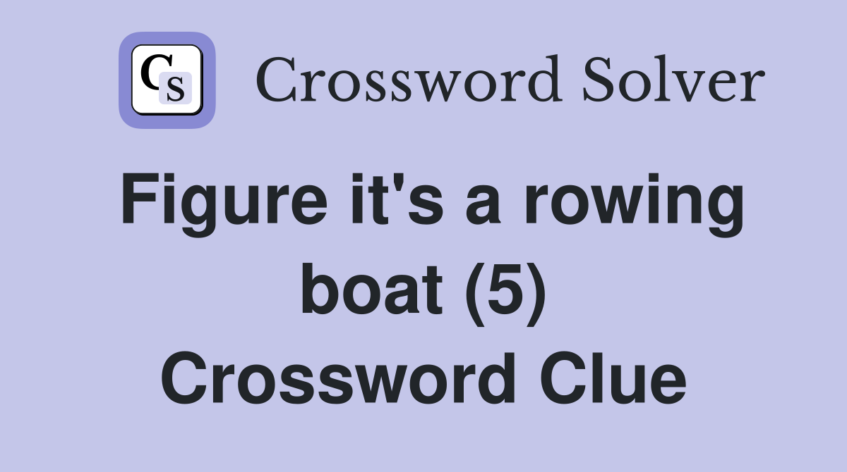 Figure it's a rowing boat (5) Crossword Clue
