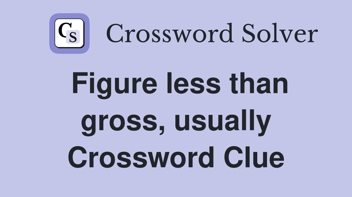 Figure less than gross, usually Crossword Clue