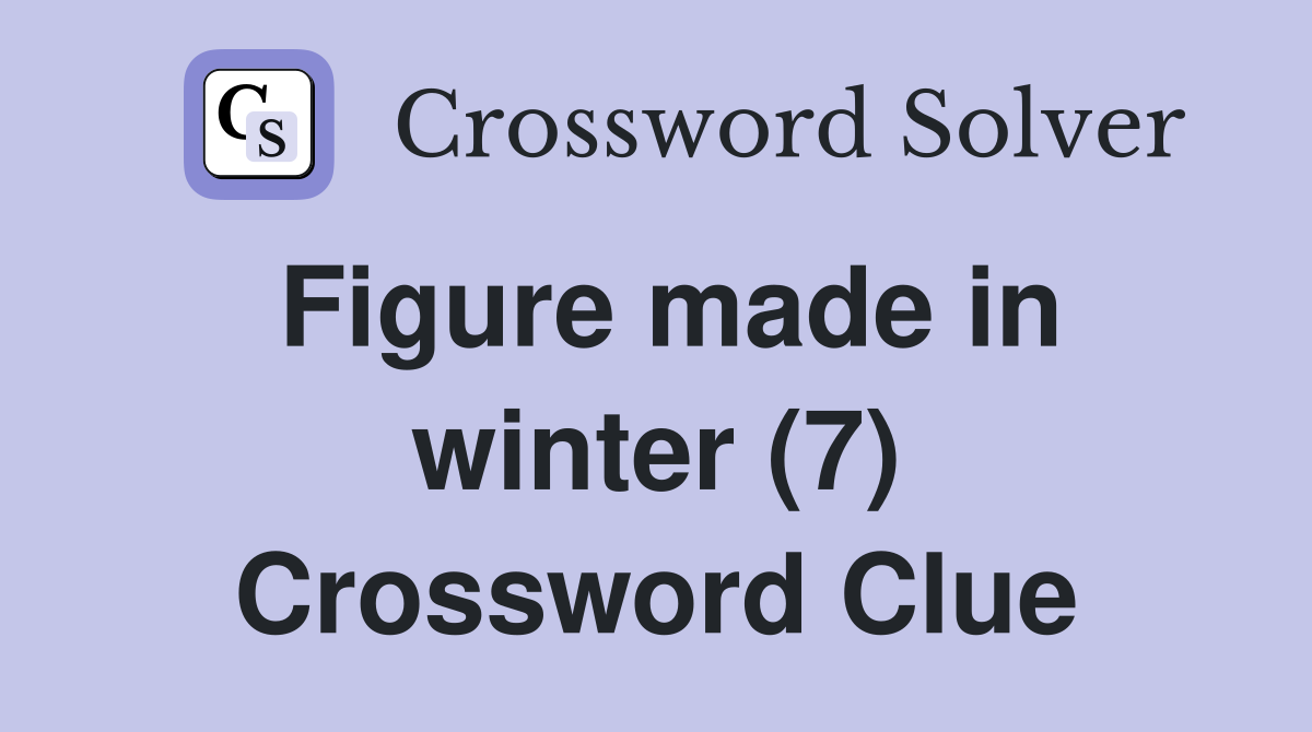 Figure made in winter (7) Crossword Clue