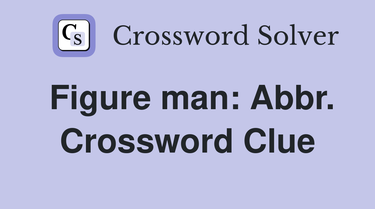 Figure man: Abbr. Crossword Clue