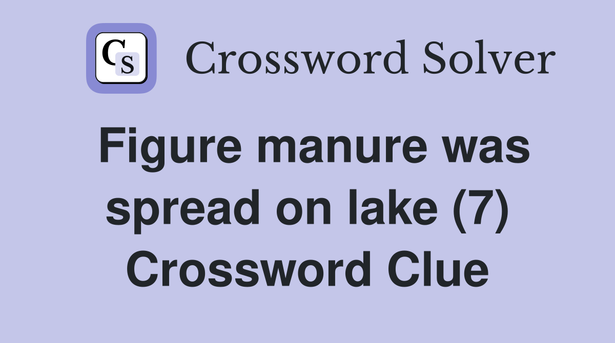 Figure manure was spread on lake (7) Crossword Clue