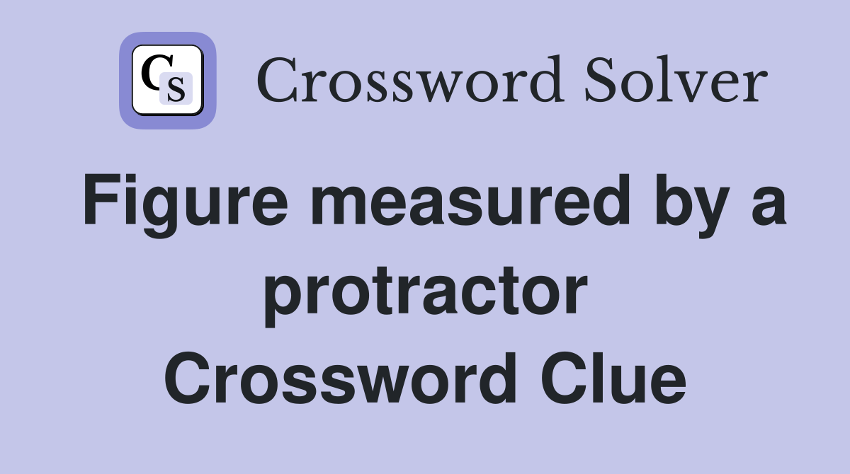 Figure measured by a protractor Crossword Clue