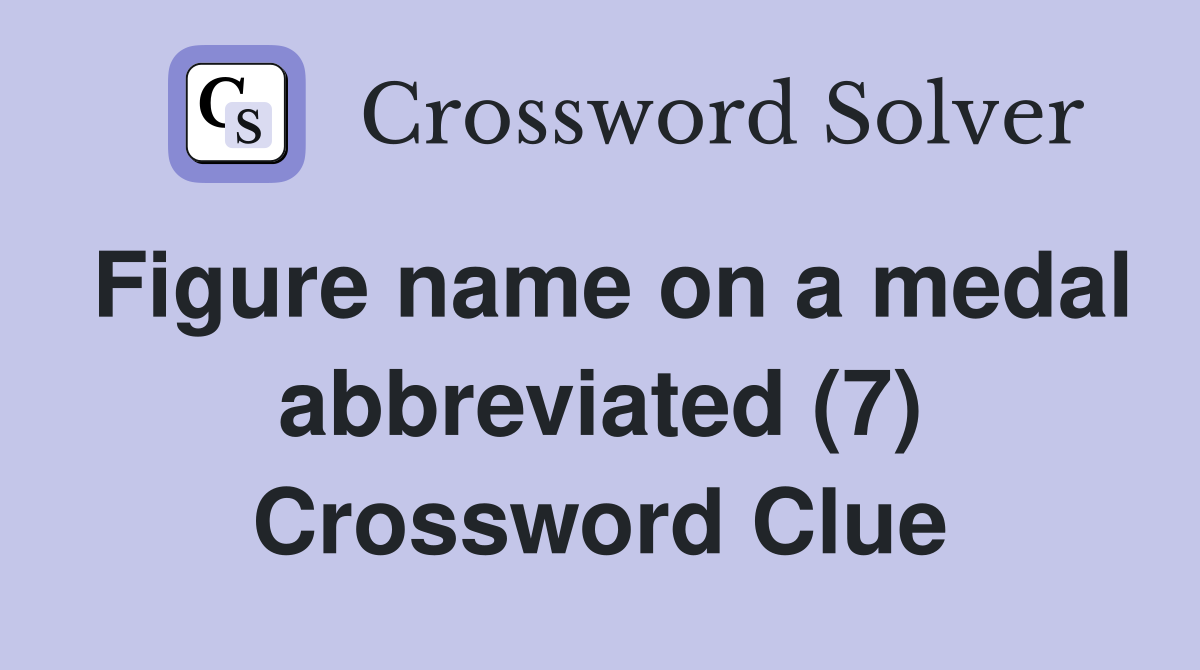 Figure name on a medal abbreviated (7) Crossword Clue