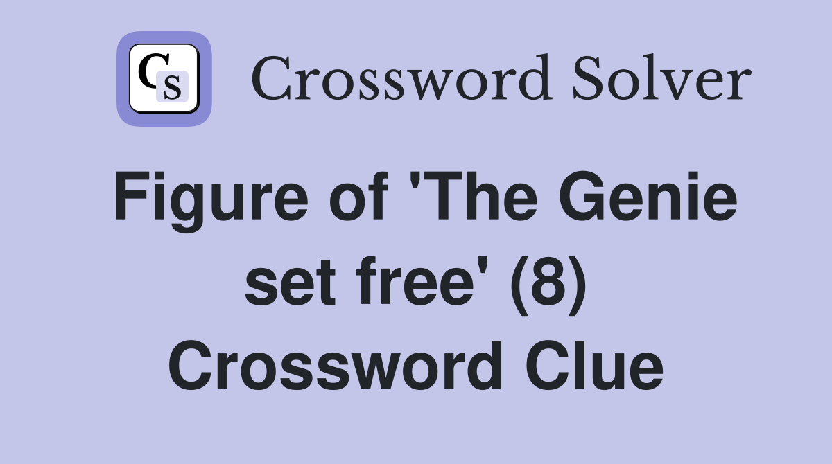 Figure of 'The Genie set free' (8) Crossword Clue
