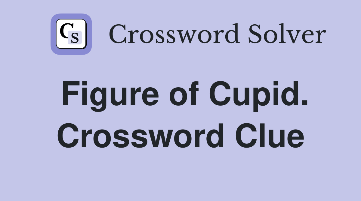 Figure of Cupid. Crossword Clue