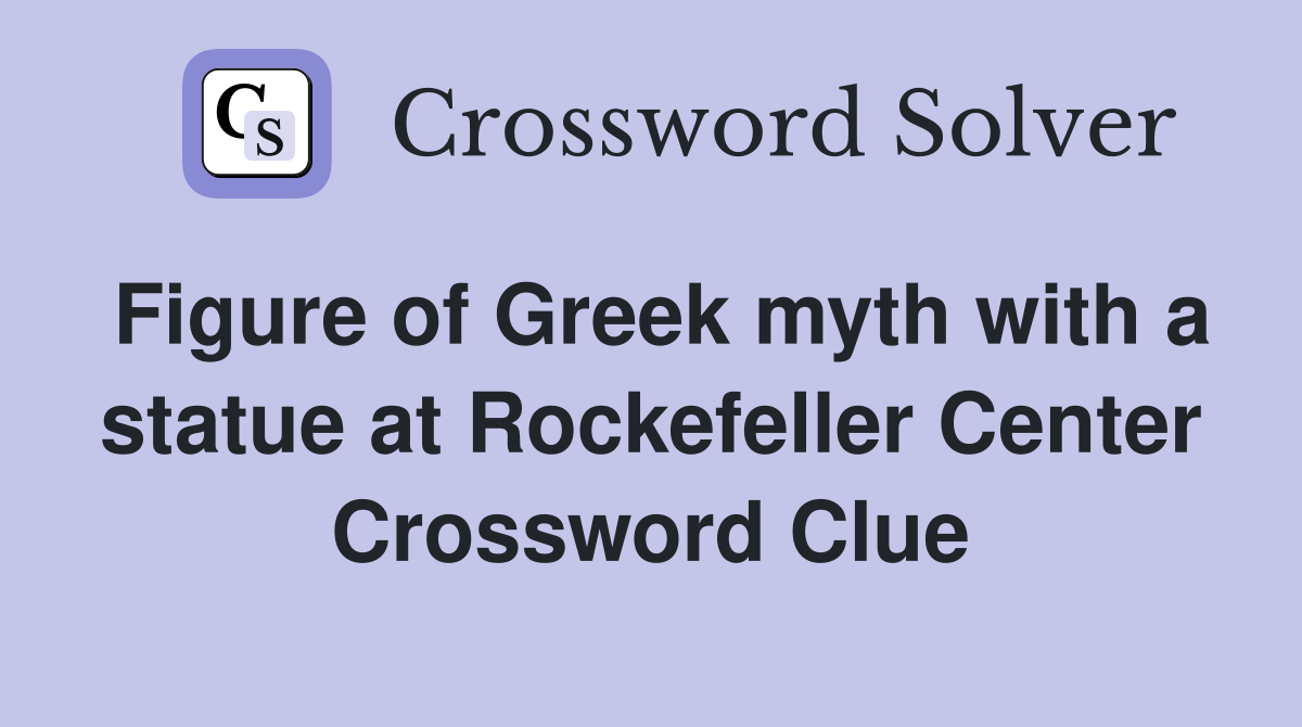 Figure of Greek myth with a statue at Rockefeller Center Crossword Clue