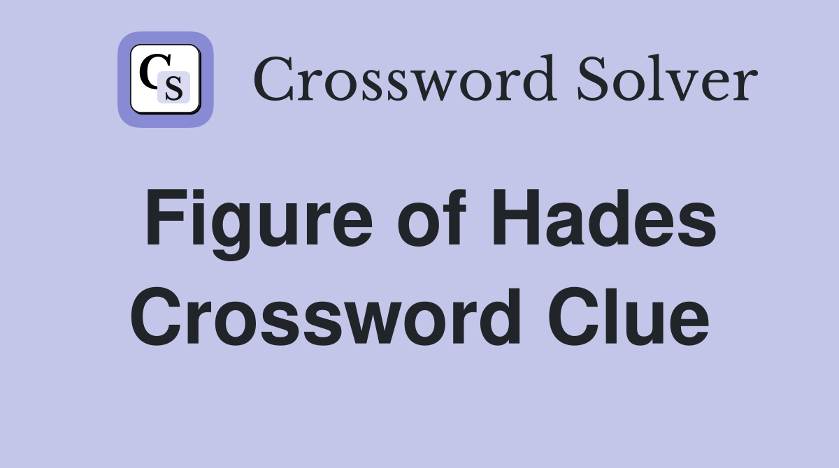 Figure of Hades Crossword Clue