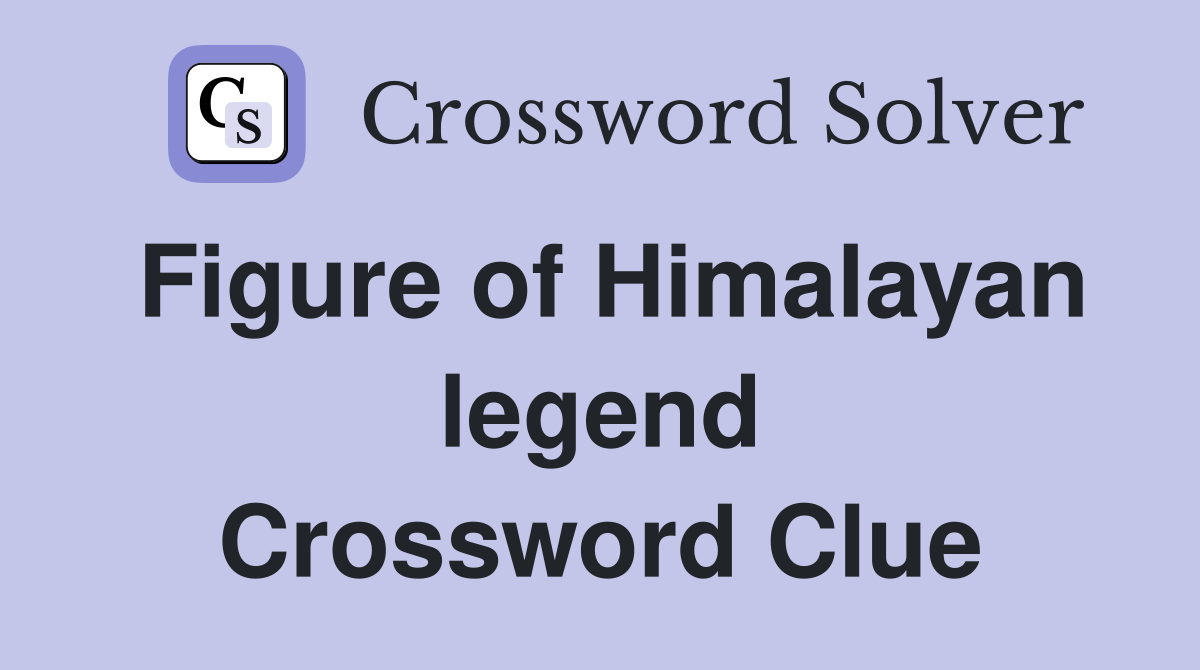 Figure of Himalayan legend Crossword Clue