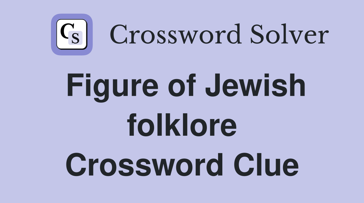 Figure of Jewish folklore Crossword Clue