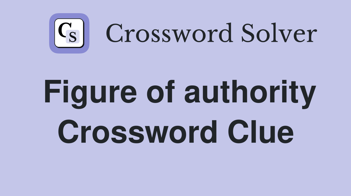 Figure of authority Crossword Clue
