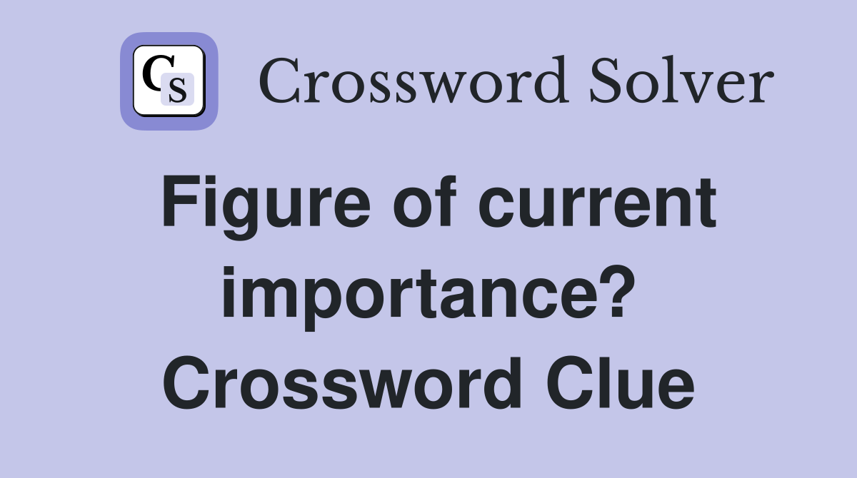 Figure of current importance? Crossword Clue