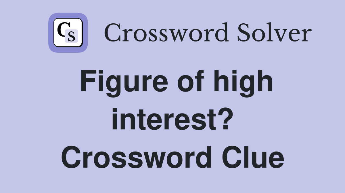 Figure of high interest? Crossword Clue