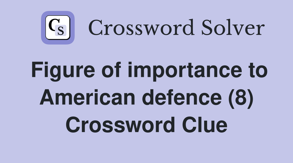Figure of importance to American defence (8) Crossword Clue