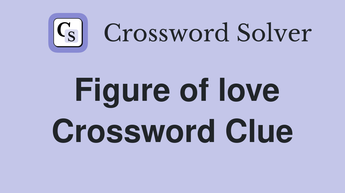 Figure of love Crossword Clue