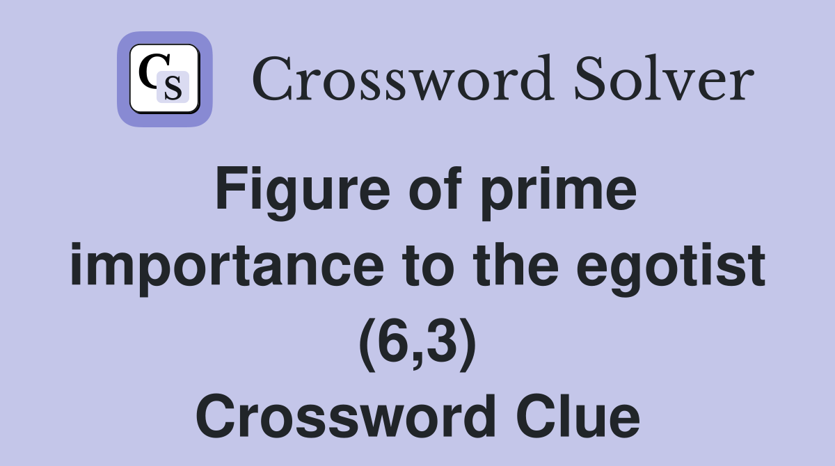 Figure of prime importance to the egotist (6,3) Crossword Clue