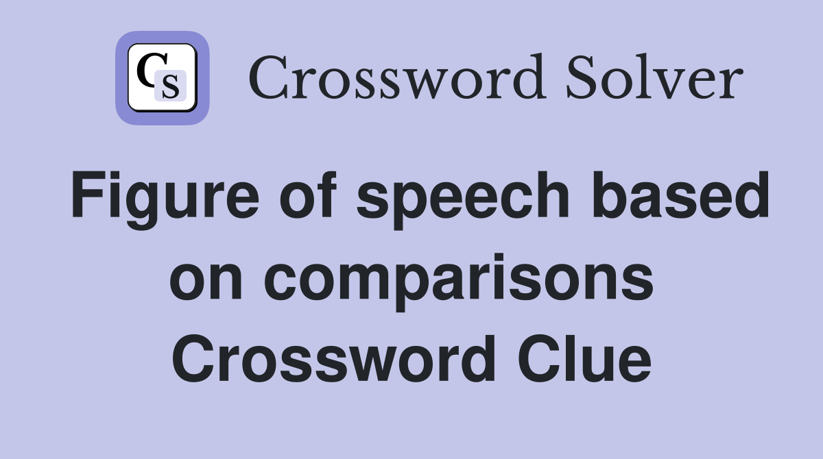 Figure of speech based on comparisons Crossword Clue