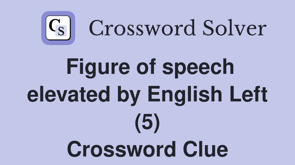 Figure of speech elevated by English Left (5) Crossword Clue