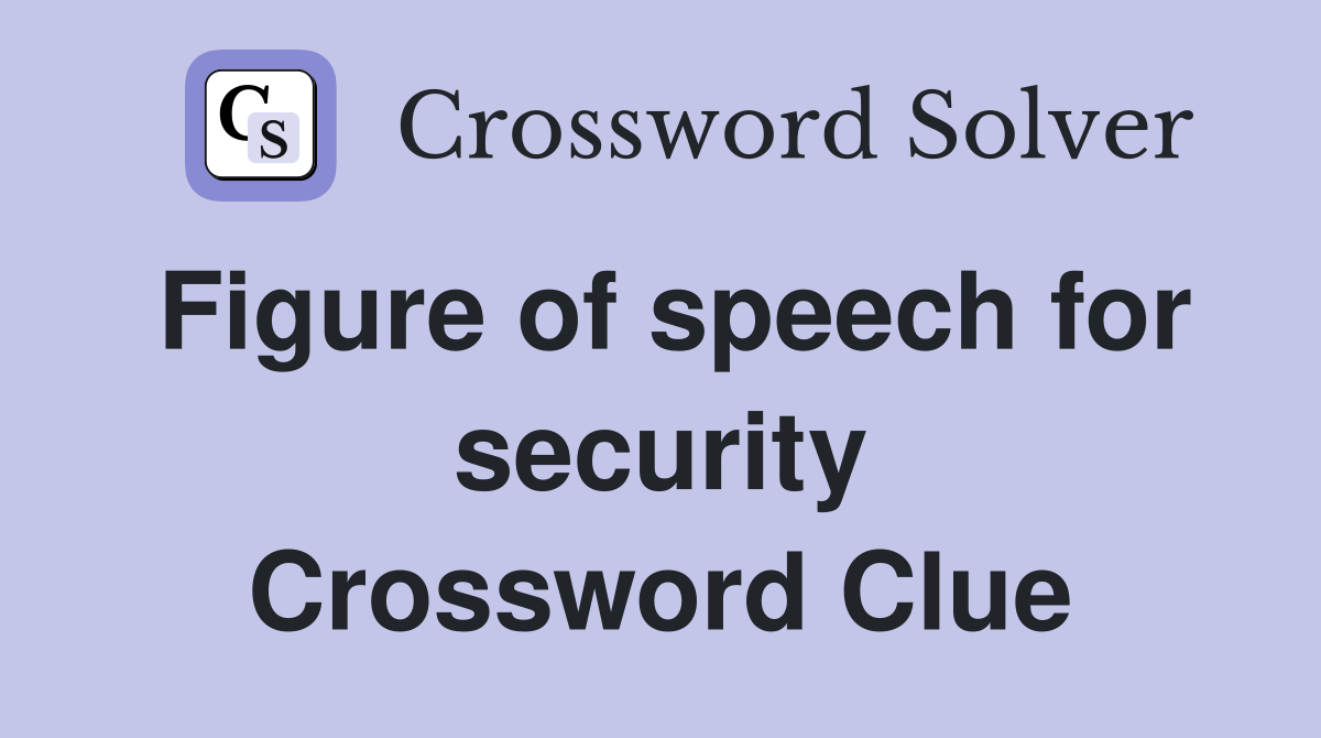 Figure of speech for security Crossword Clue