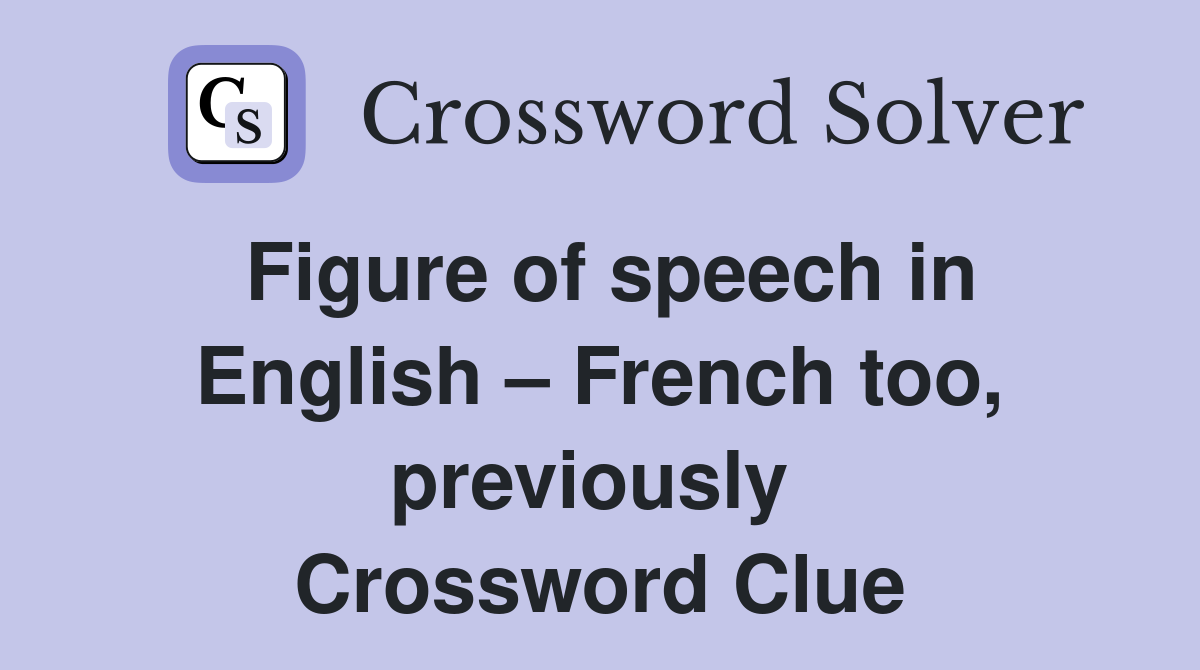 Figure of speech in English – French too, previously  Crossword Clue