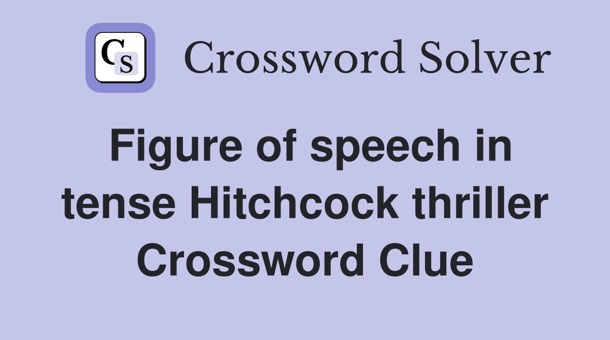 Figure of speech in tense Hitchcock thriller Crossword Clue