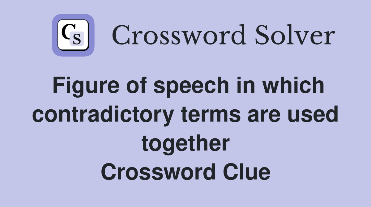 Figure of speech in which contradictory terms are used together Crossword Clue