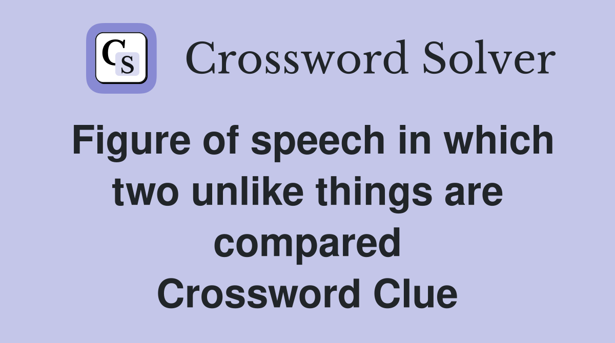 Figure of speech in which two unlike things are compared Crossword Clue