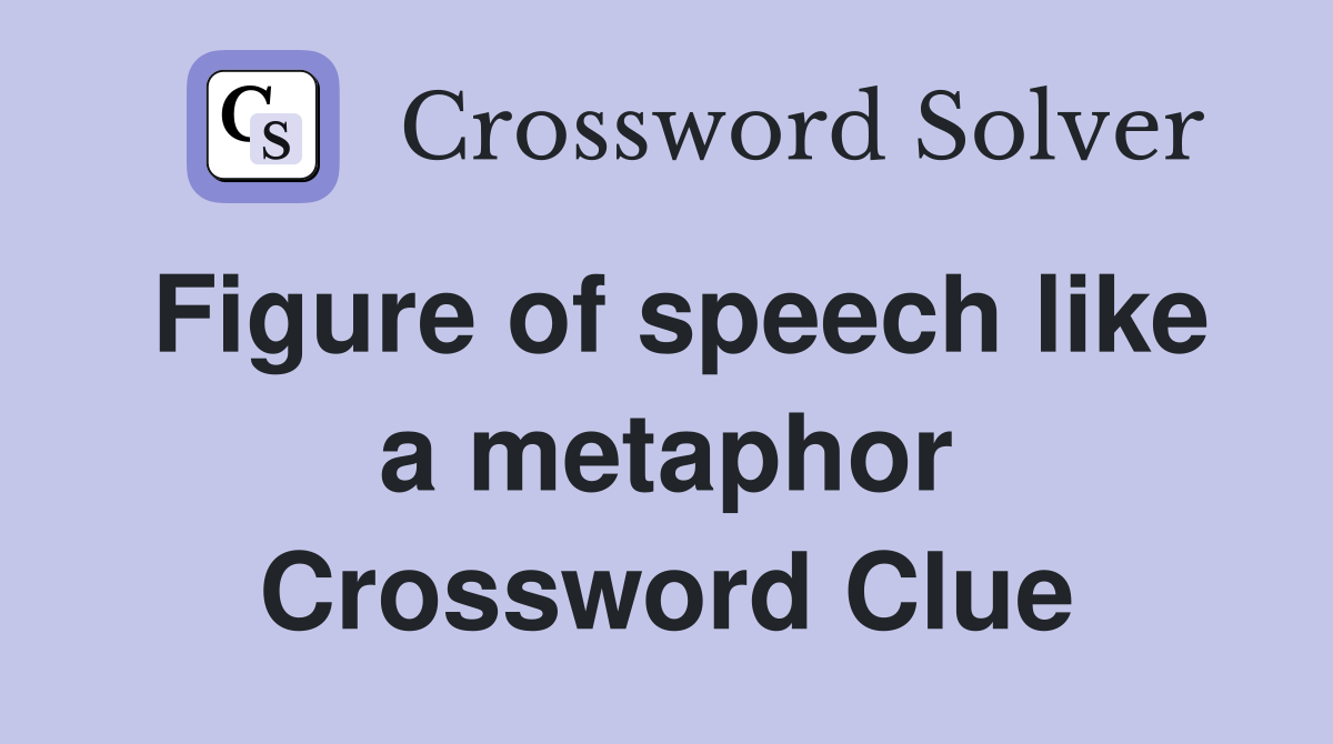 Figure of speech like a metaphor Crossword Clue