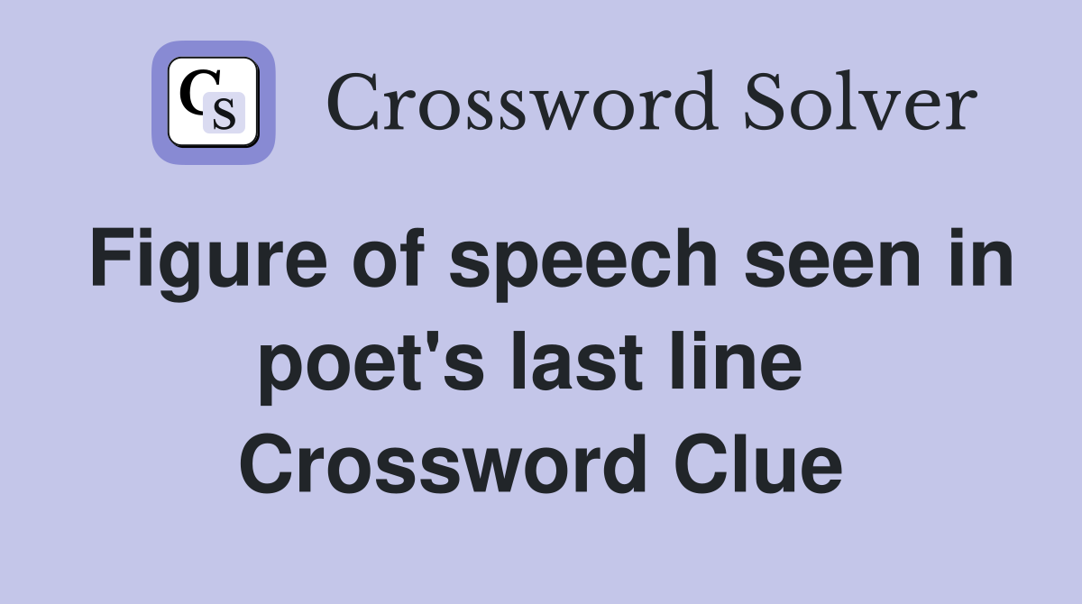 Figure of speech seen in poet's last line  Crossword Clue