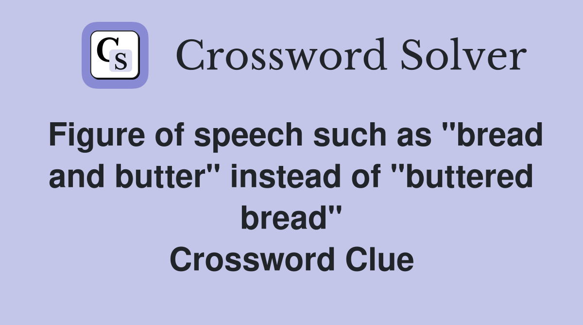 Figure of speech such as "bread and butter" instead of "buttered bread" Crossword Clue
