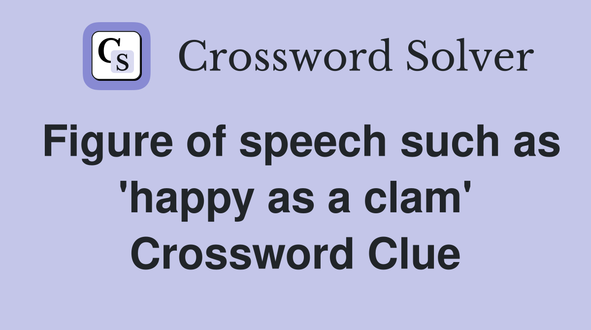 Figure of speech such as 'happy as a clam' Crossword Clue
