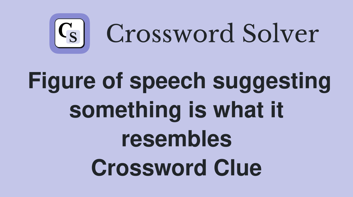 Figure of speech suggesting something is what it resembles Crossword Clue