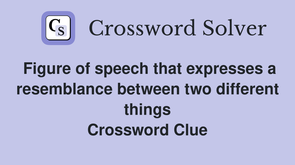 Figure of speech that expresses a resemblance between two different things Crossword Clue