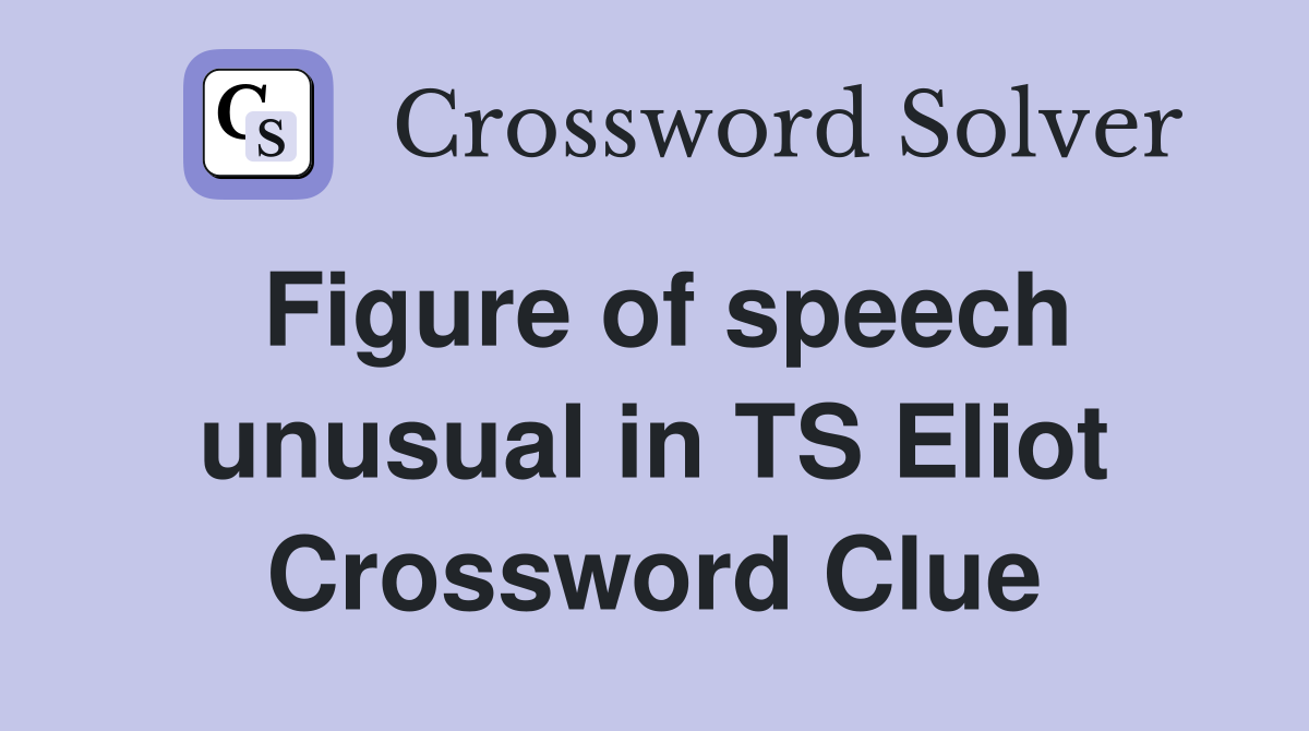 Figure of speech unusual in TS Eliot Crossword Clue