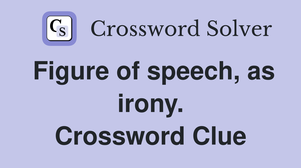 Figure of speech, as irony. Crossword Clue