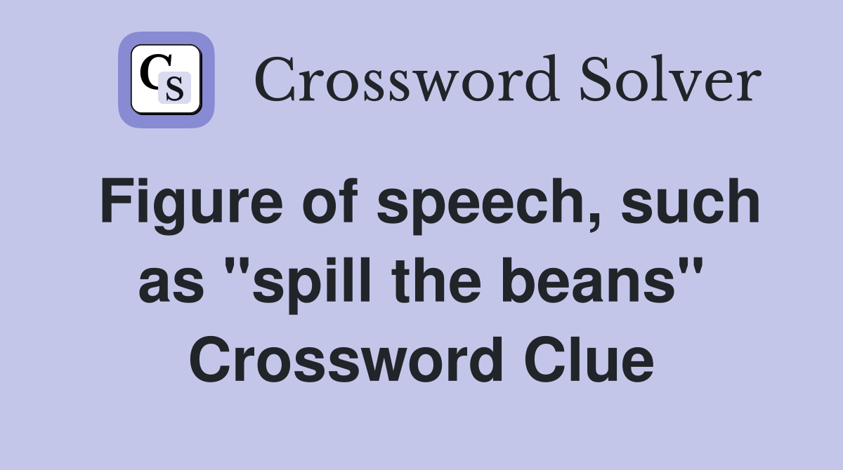 Figure of speech, such as "spill the beans" Crossword Clue