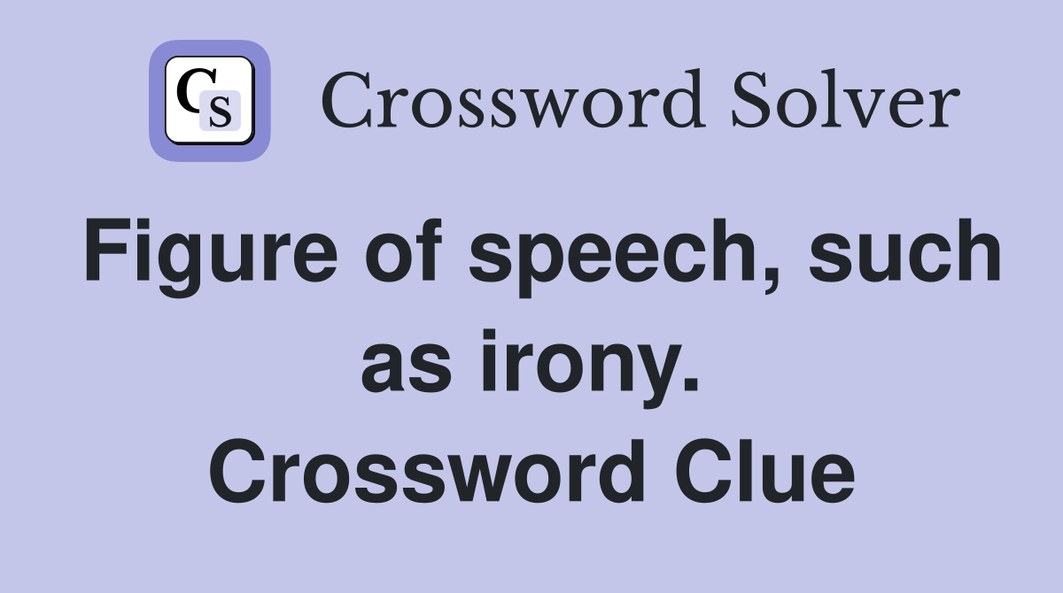 Figure of speech, such as irony. Crossword Clue