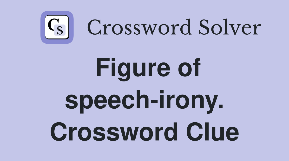 Figure of speech-irony. Crossword Clue
