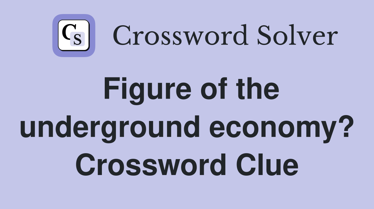 Figure of the underground economy? Crossword Clue