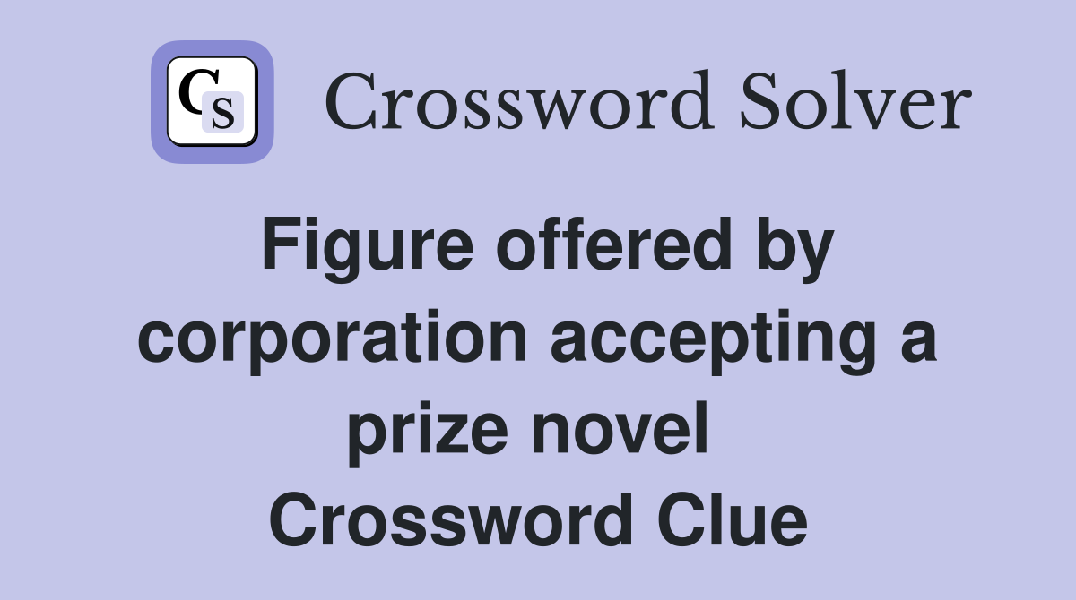 Figure offered by corporation accepting a prize novel  Crossword Clue