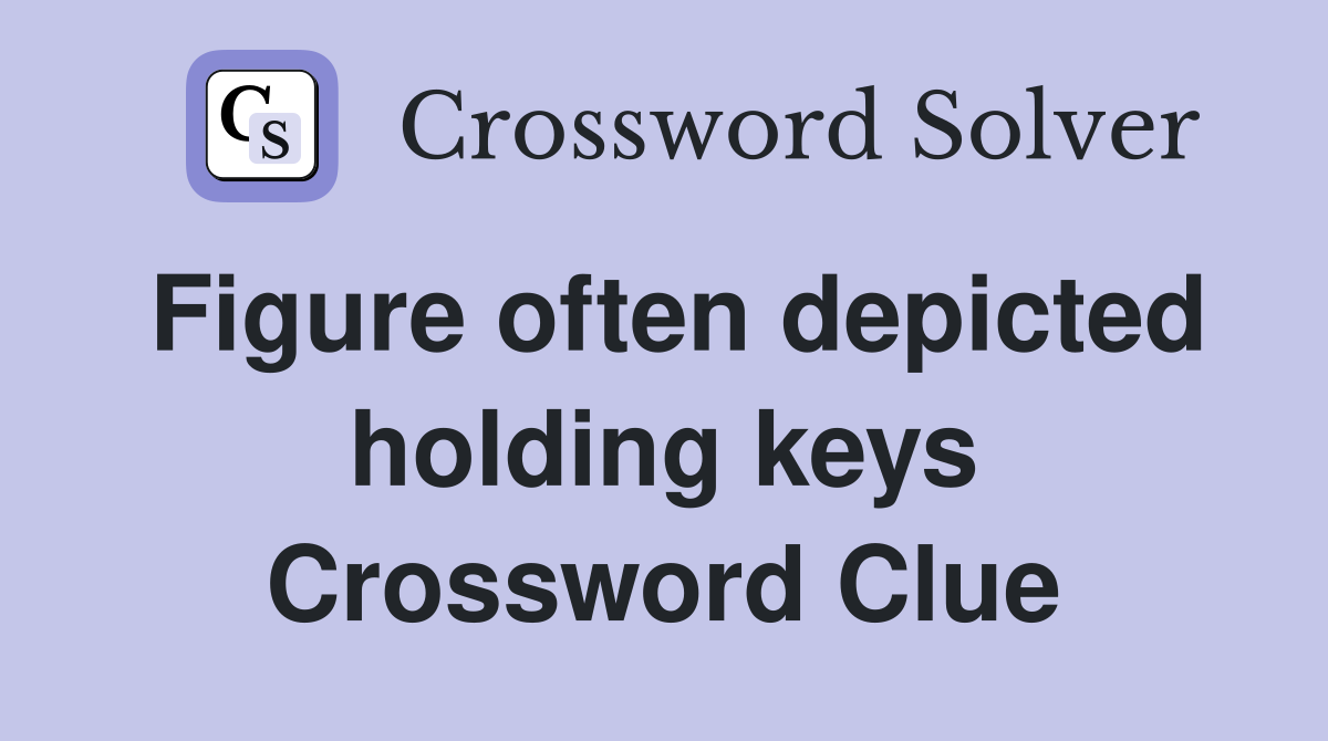 Figure often depicted holding keys Crossword Clue