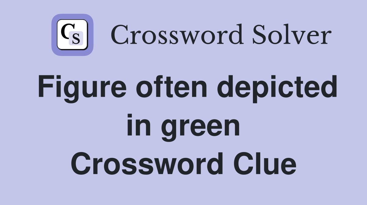 Figure often depicted in green Crossword Clue