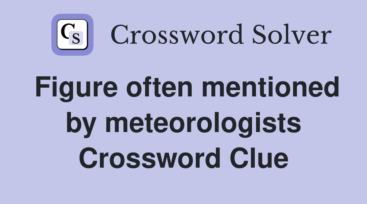 Figure often mentioned by meteorologists Crossword Clue